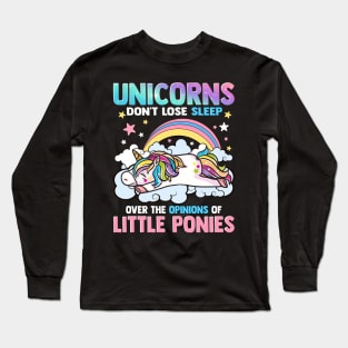 Unicorns Dont Lose Sleep Over The Opinions Of Little Ponies Long Sleeve T-Shirt